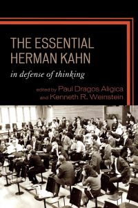 In Defense of Thinking. The Essential Herman Kahn - PD Aligica, Weinstein